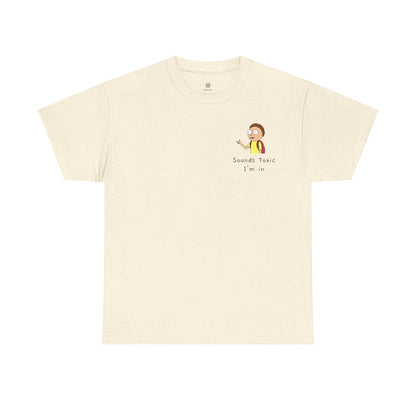 Sounds Toxic, I'm In T-Shirt