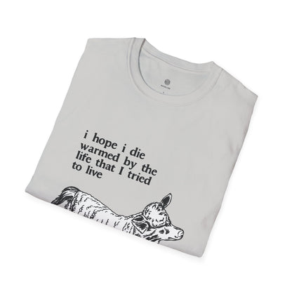 "I Hope I Die Warmed by the Life That I Tried to Live" T-Shirt
