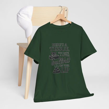 "Here’s a Tissue, You Have a Little Bullshit on Your Lip" Funny Graphic Tee