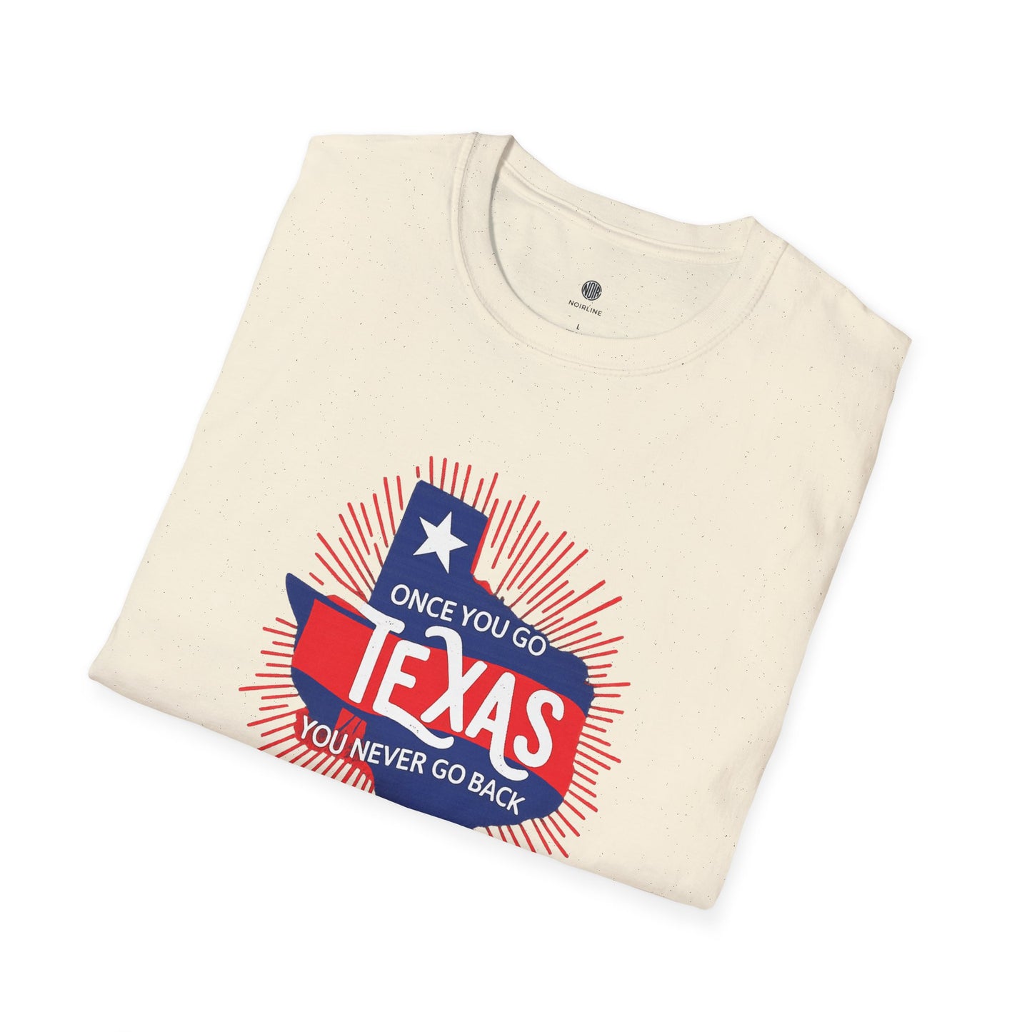 "Once You Go Texas You’ll Never Go Back"T-Shirt