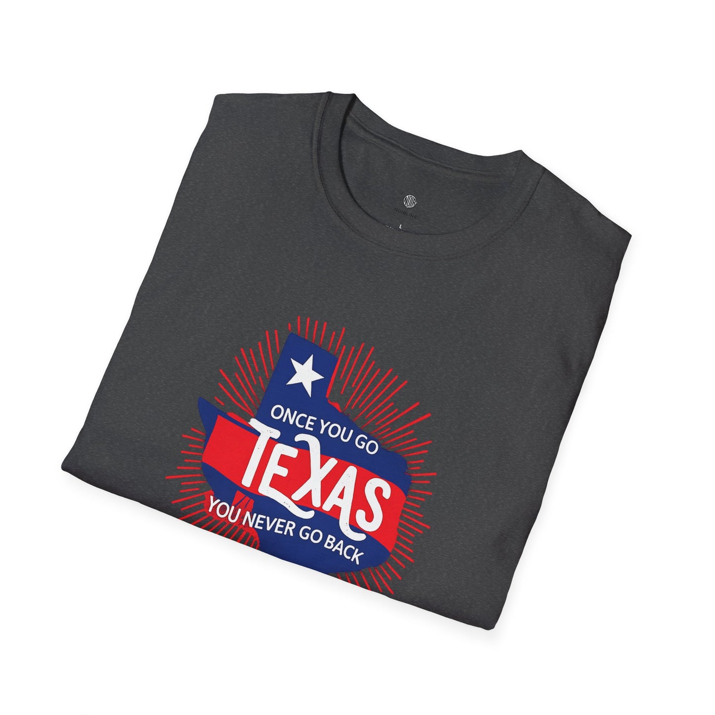 "Once You Go Texas You’ll Never Go Back"T-Shirt