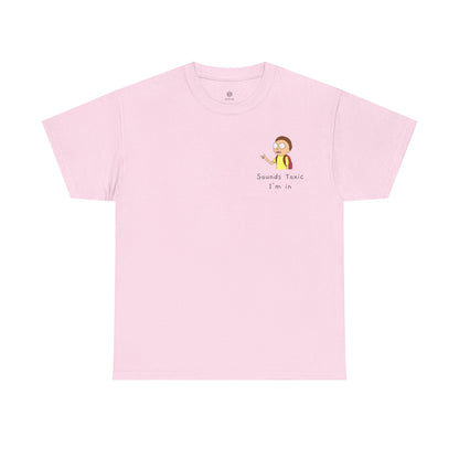 Sounds Toxic, I'm In T-Shirt