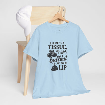 "Here’s a Tissue, You Have a Little Bullshit on Your Lip" Funny Graphic Tee