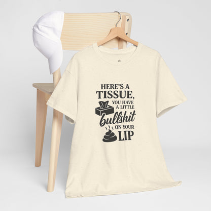 "Here’s a Tissue, You Have a Little Bullshit on Your Lip" Funny Graphic Tee