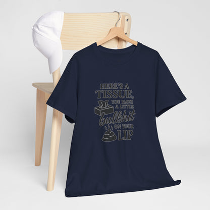 "Here’s a Tissue, You Have a Little Bullshit on Your Lip" Funny Graphic Tee