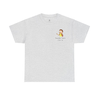 Sounds Toxic, I'm In T-Shirt