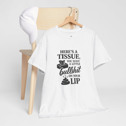 "Here’s a Tissue, You Have a Little Bullshit on Your Lip" Funny Graphic Tee