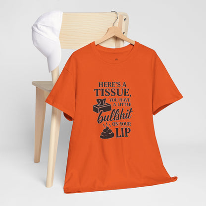"Here’s a Tissue, You Have a Little Bullshit on Your Lip" Funny Graphic Tee