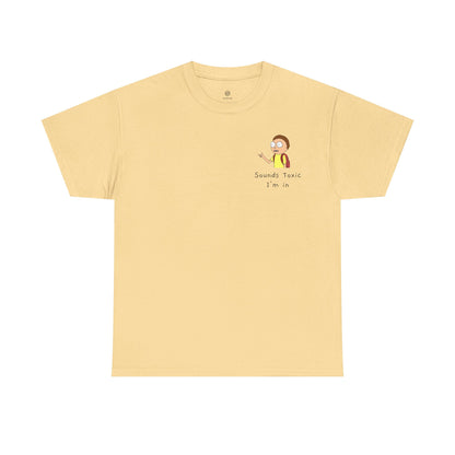 Sounds Toxic, I'm In T-Shirt