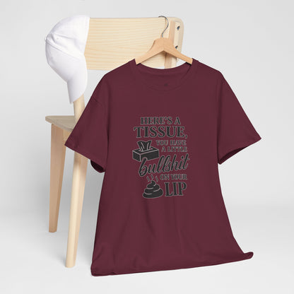 "Here’s a Tissue, You Have a Little Bullshit on Your Lip" Funny Graphic Tee