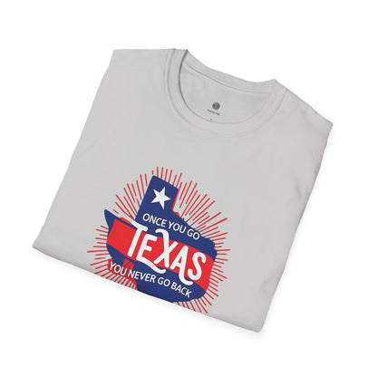 "Once You Go Texas You’ll Never Go Back"T-Shirt