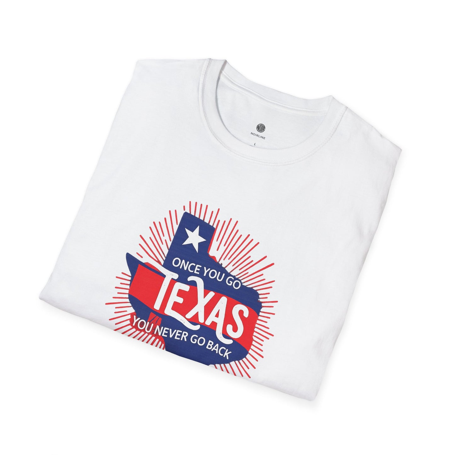 "Once You Go Texas You’ll Never Go Back"T-Shirt