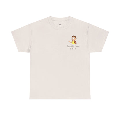 Sounds Toxic, I'm In T-Shirt