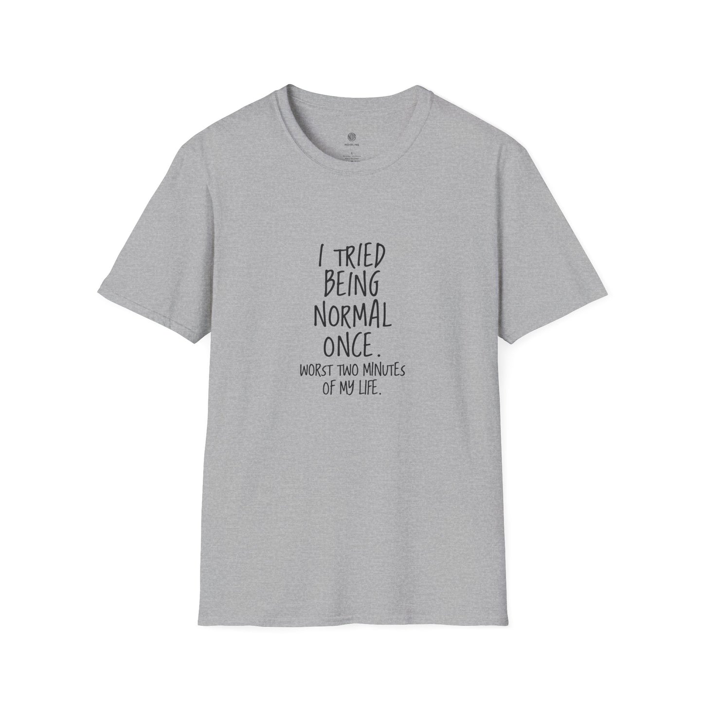 "I Tried Being Normal Once. Worst Two Minutes of My Life."T-Shirt