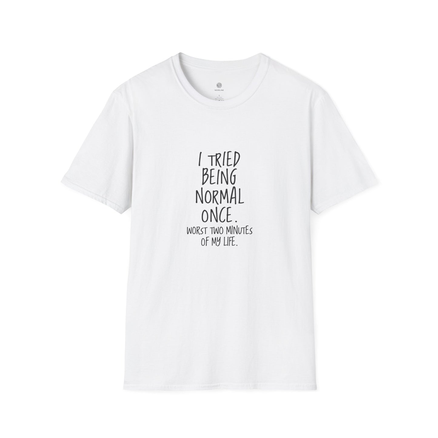 "I Tried Being Normal Once. Worst Two Minutes of My Life."T-Shirt