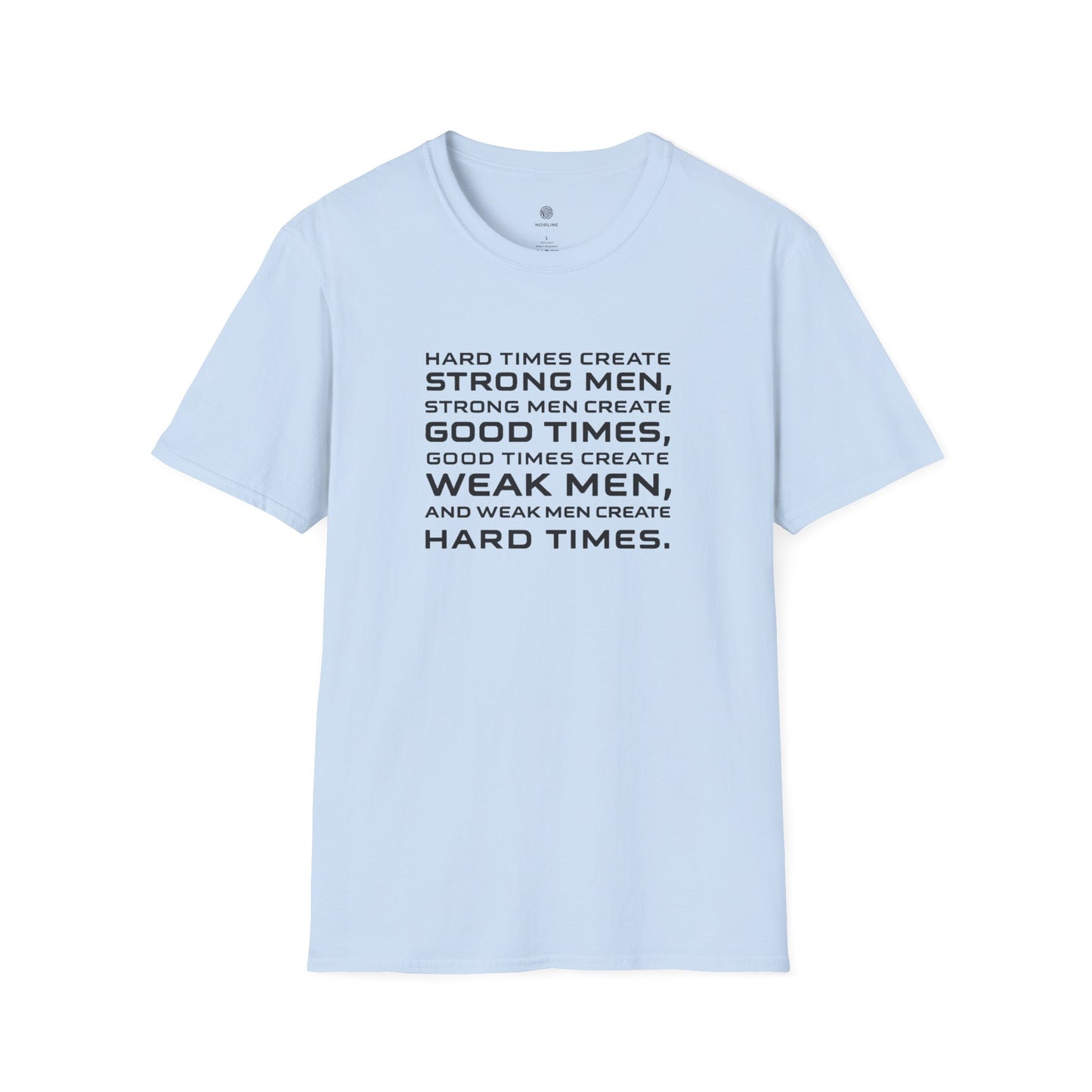 Hard Times Create Strong Men Quote T-Shirt