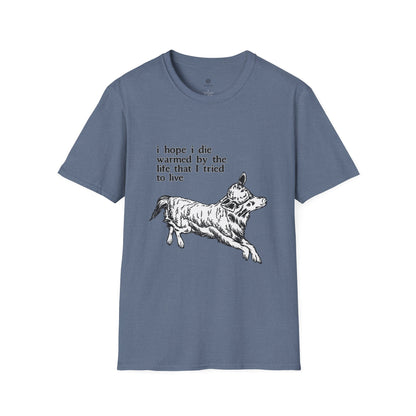 "I Hope I Die Warmed by the Life That I Tried to Live" T-Shirt