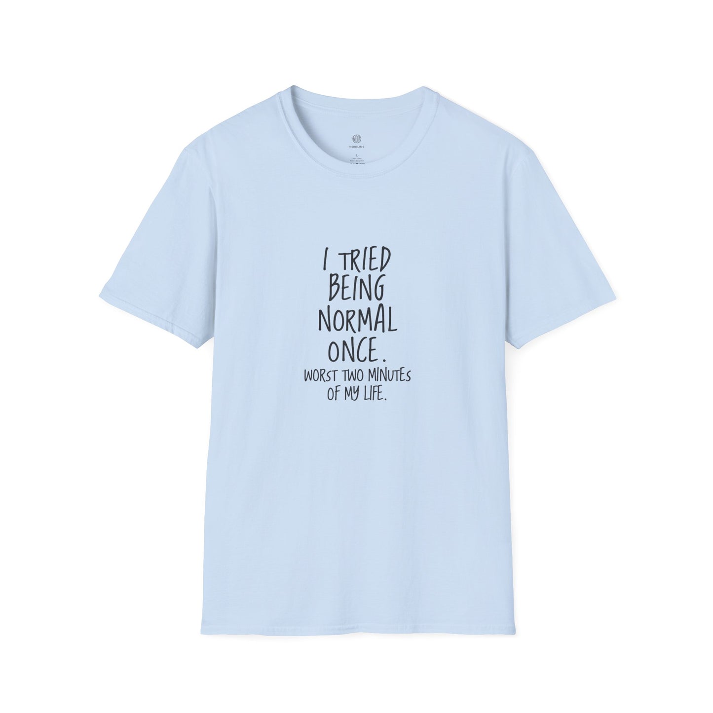 "I Tried Being Normal Once. Worst Two Minutes of My Life."T-Shirt