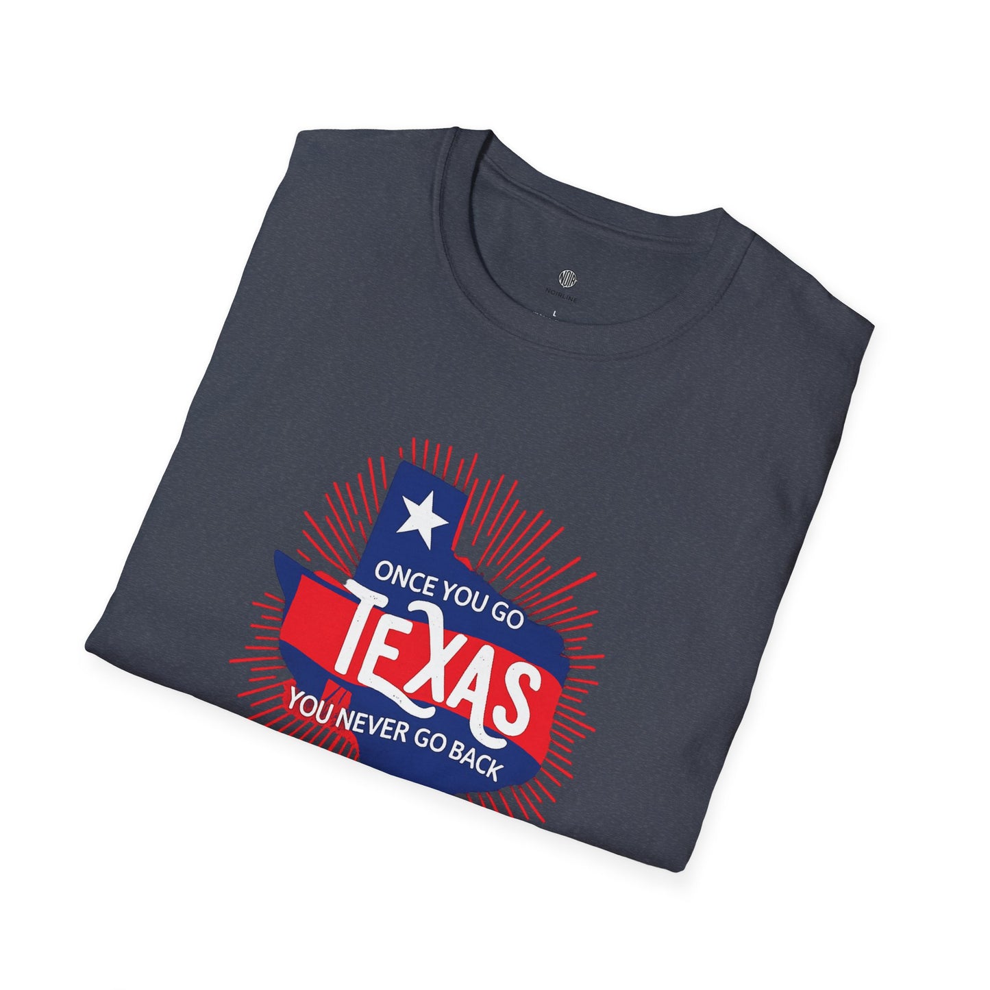 "Once You Go Texas You’ll Never Go Back"T-Shirt