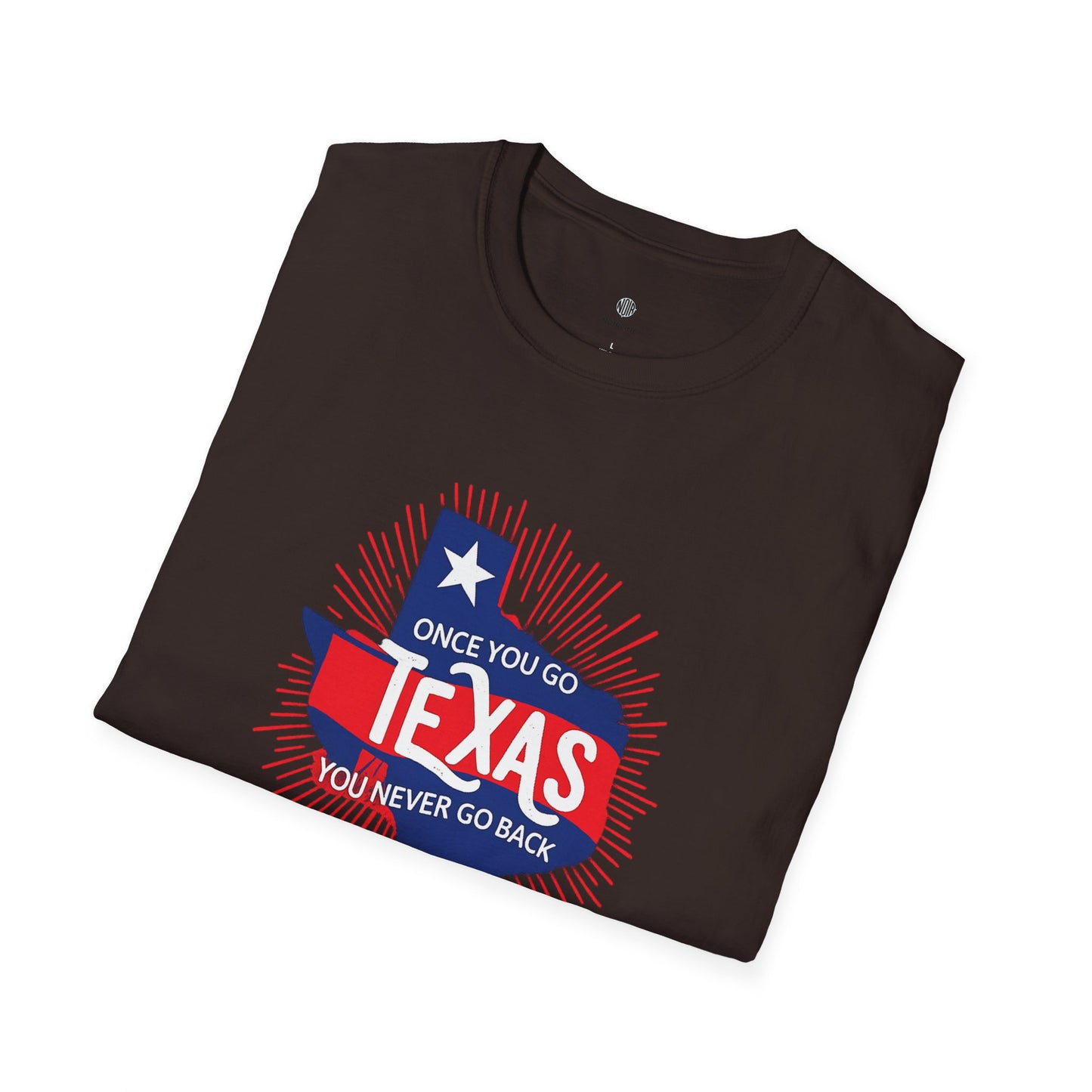 "Once You Go Texas You’ll Never Go Back"T-Shirt
