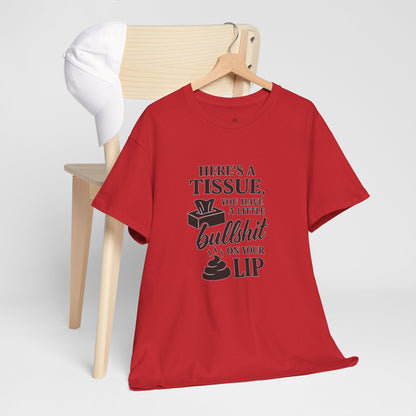"Here’s a Tissue, You Have a Little Bullshit on Your Lip" Funny Graphic Tee