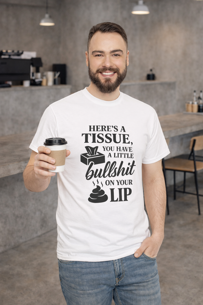"Here’s a Tissue, You Have a Little Bullshit on Your Lip" Funny Graphic Tee