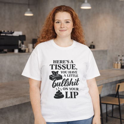 "Here’s a Tissue, You Have a Little Bullshit on Your Lip" Funny Graphic Tee