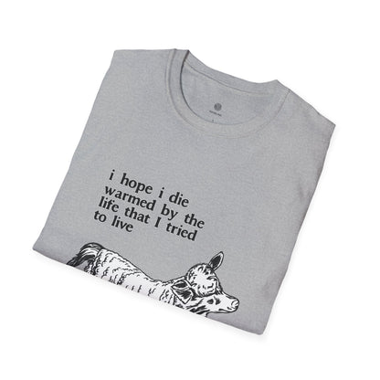 "I Hope I Die Warmed by the Life That I Tried to Live" T-Shirt