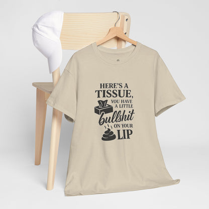 "Here’s a Tissue, You Have a Little Bullshit on Your Lip" Funny Graphic Tee