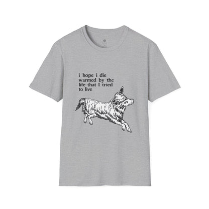 "I Hope I Die Warmed by the Life That I Tried to Live" T-Shirt