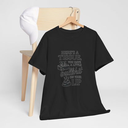"Here’s a Tissue, You Have a Little Bullshit on Your Lip" Funny Graphic Tee