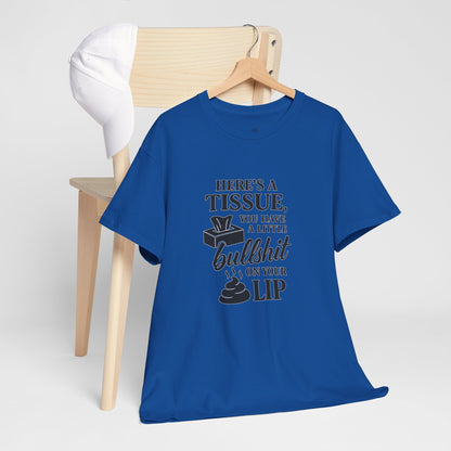 "Here’s a Tissue, You Have a Little Bullshit on Your Lip" Funny Graphic Tee