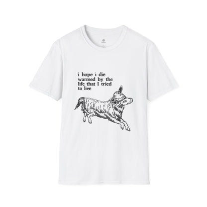 "I Hope I Die Warmed by the Life That I Tried to Live" T-Shirt