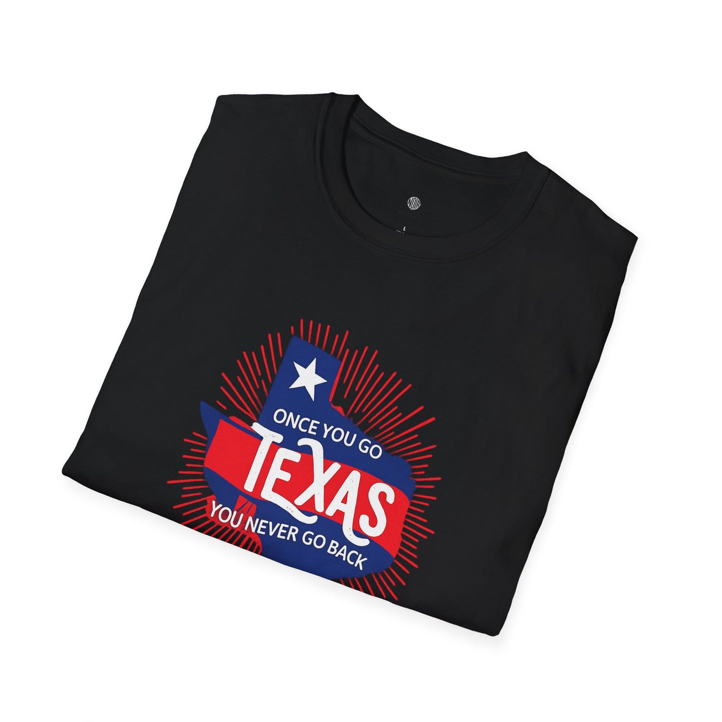 "Once You Go Texas You’ll Never Go Back"T-Shirt
