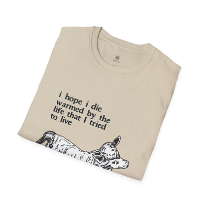 "I Hope I Die Warmed by the Life That I Tried to Live" T-Shirt