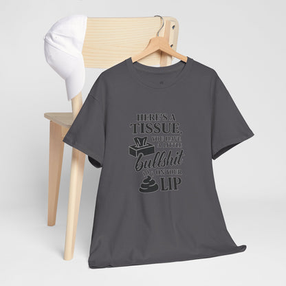 "Here’s a Tissue, You Have a Little Bullshit on Your Lip" Funny Graphic Tee