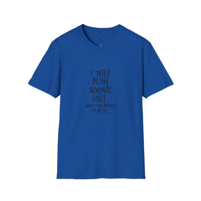 "I Tried Being Normal Once. Worst Two Minutes of My Life."T-Shirt