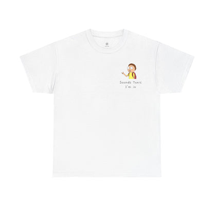 Sounds Toxic, I'm In T-Shirt