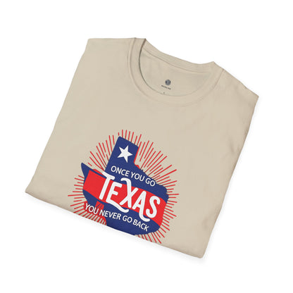 "Once You Go Texas You’ll Never Go Back"T-Shirt