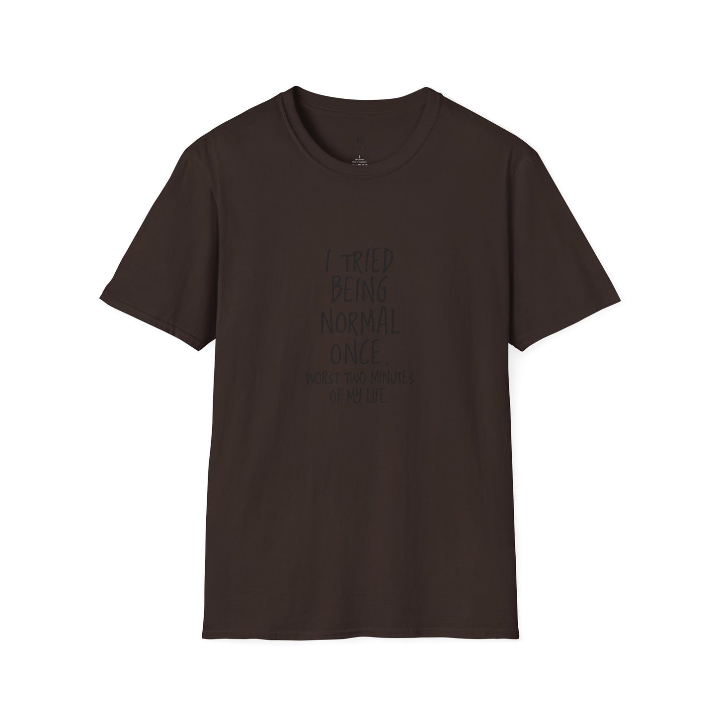 "I Tried Being Normal Once. Worst Two Minutes of My Life."T-Shirt
