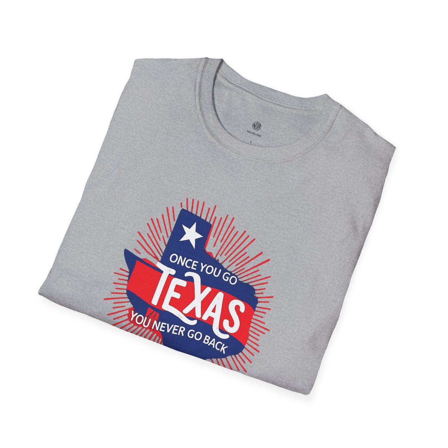 "Once You Go Texas You’ll Never Go Back"T-Shirt